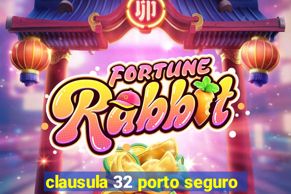 clausula 32 porto seguro